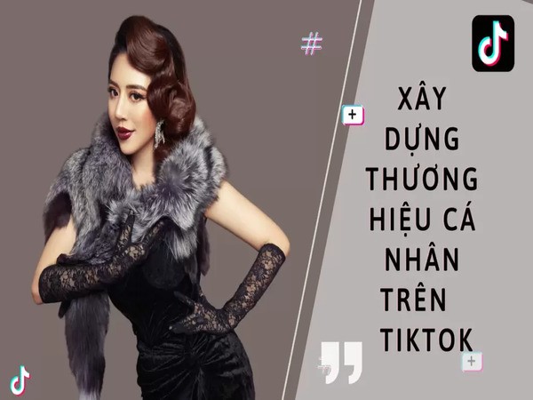 Xây dựng và quảng cáo cho thương hiệu cá nhân của bạn trên TikTok