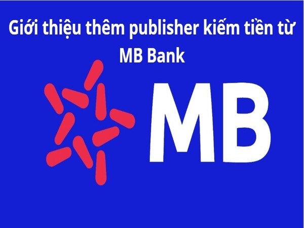 Cách kiếm tiền trên MB Bank chi tiết không cần vốn