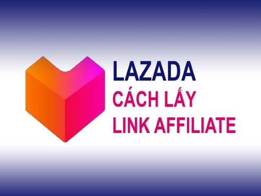 Hướng dẫn chi tiết cách lấy link Affiliate Lazada