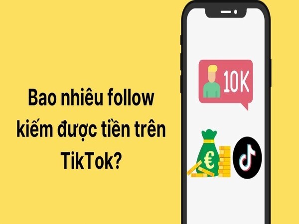 Bao nhiêu follow thì được kiếm tiền trên TikTok?