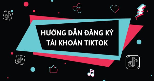 Hướng dẫn tạo tài khoản Tiktok