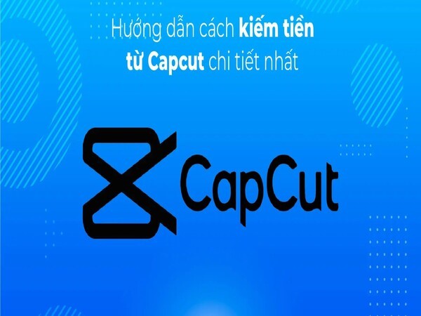 Hướng dẫn chi tiết cách kiếm tiền với Capcut