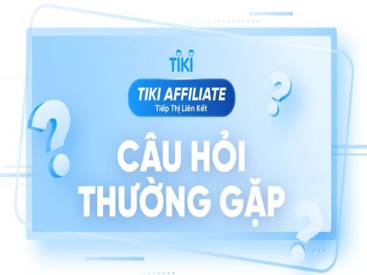 Một số câu hỏi thường gặp khi làm Tiki Affiliate